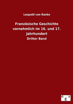 Franz?ische Geschichte vornehmlich im 16. und 17. Jahrhundert