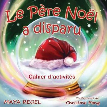 Le PEre Noël A Disparu: Cahier D'Activités (French Edition)