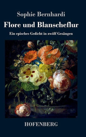 Flore und Blanscheflur: Ein episches Gedicht in zw?f Ges?gen