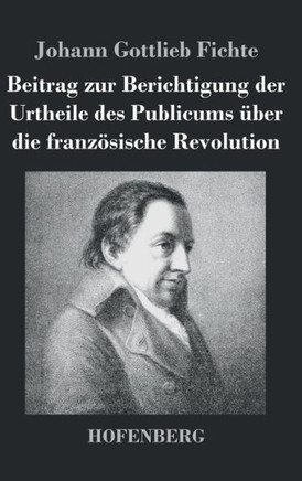 Beitrag zur Berichtigung der Urtheile des Publicums ?er die franz?ische Revolution
