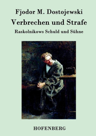Verbrechen und Strafe: Raskolnikows Schuld und S?ne