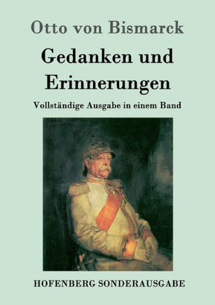 Gedanken und Erinnerungen: Vollst?dige Ausgabe in einem Band