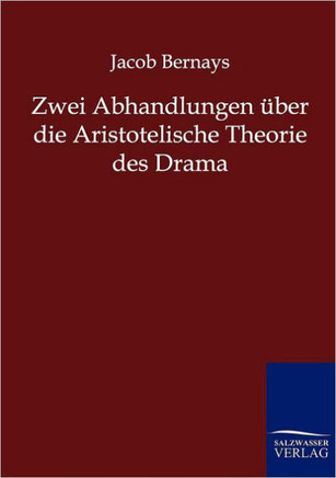 Zwei Abhandlungen ?er die Aristotelische Theorie des Drama