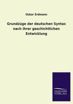 Grundz?e der deutschen Syntax nach ihrer geschichtlichen Entwicklung