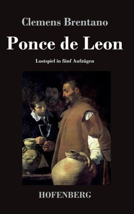 Ponce de Leon: Lustspiel in f?f Aufz?en