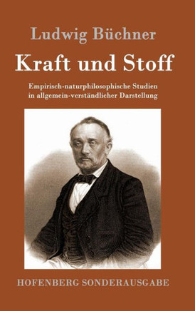Kraft und Stoff: Empirisch-naturphilosophische Studien in allgemein-verst?dlicher Darstellung