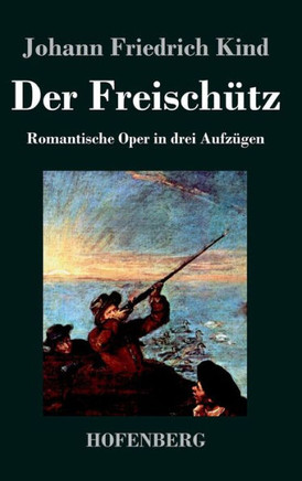 Der Freisch?z: Libretto der Oper von Carl Maria von Weber