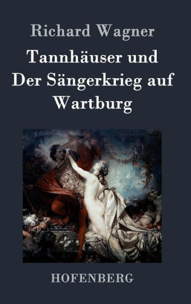 Tannh?ser und Der S?gerkrieg auf Wartburg: Gro? romantische Oper in drei Akten
