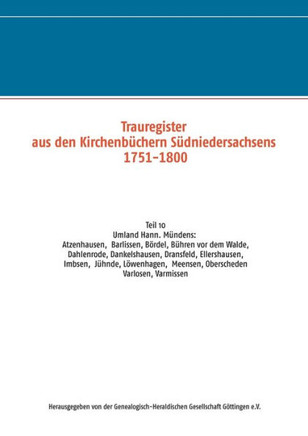 Trauregister aus den Kirchenb?hern S?niedersachsens 1751-1800: Teil 10 Umgebung Hann. M?den: Varlosen, Ellershausen, B?ren vor dem Walde, L?enhag