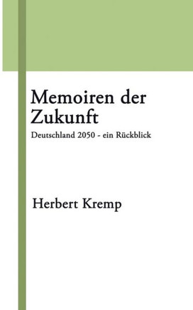 Memoiren der Zukunft: Deutschland 2050 - ein R?kblick