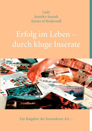 Erfolg im Leben - durch kluge Inserate: Ein Ratgeber der besonderen Art ...