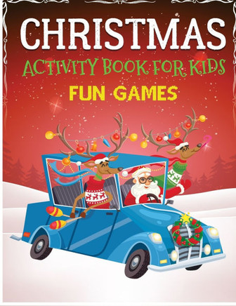 Christmas Activity Book for Kids Fun Games: Dot to Dot, Coloring Pages, Mazes, Word Search - Christmas Activity Book for Kids