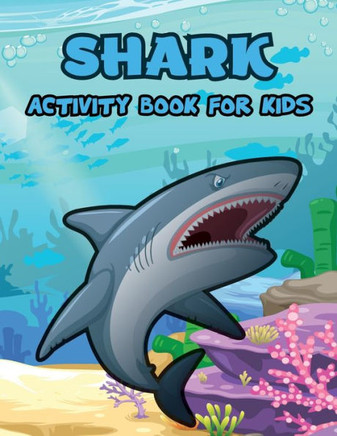 Shark Activity Book for Kids: Shark Coloring Pages, Activity Coloring Book for Kids, Dot to Dot, Mazes, How to Draw