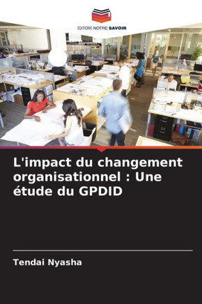 L'impact du changement organisationnel: Une ?ude du GPDID