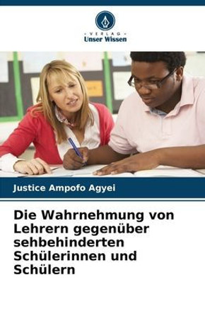 Die Wahrnehmung von Lehrern gegen?er sehbehinderten Sch?erinnen und Sch?ern