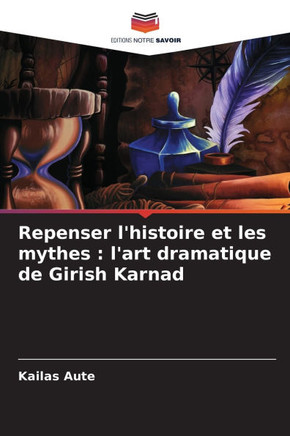 Repenser l'histoire et les mythes: l'art dramatique de Girish Karnad