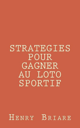 Strategies Pour Gagner Au Loto Sportif (French Edition)