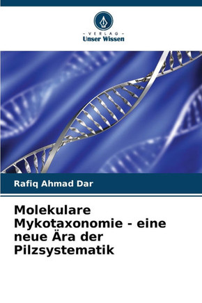 Molekulare Mykotaxonomie - eine neue ?a der Pilzsystematik