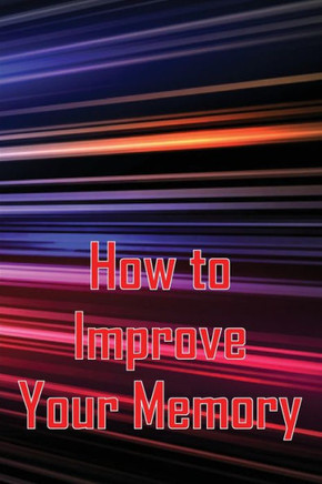 How to Improve Your Memory: How To Boost Your Memory Power