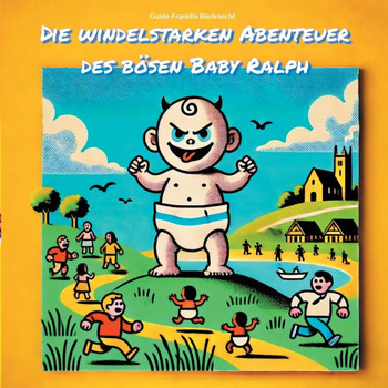 Die windelstarken Abenteuer des b?en Baby Ralph: Absurde und chaotische Geschichten