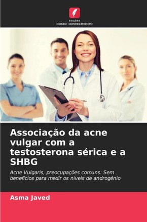 Associa?o da acne vulgar com a testosterona s?ica e a SHBG