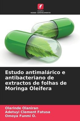 Estudo antimal?ico e antibacteriano de extractos de folhas de Moringa Oleifera