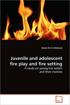 Juvenile and adolescent fire play and fire setting