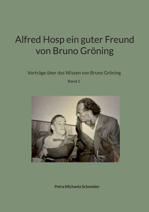 Alfred Hosp ein guter Freund von Bruno Gr?ing: Vortr?e ?er das Wissen von Bruno Gr?ing Band 1