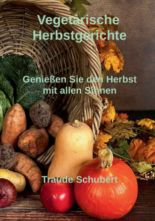 Vegetarische Herbstgerichte: Genie?n Sie den Herbst mit allen Sinnen