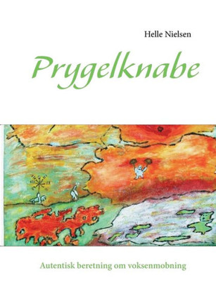 Prygelknabe: Autentisk beretning om voksenmobning
