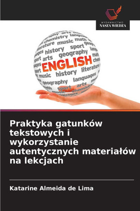 Praktyka gatunk? tekstowych i wykorzystanie autentycznych material? na lekcjach