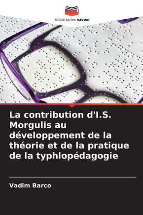 La contribution d'I.S. Morgulis au d?eloppement de la th?rie et de la pratique de la typhlop?agogie