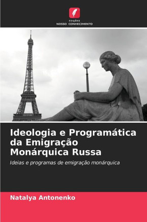 Ideologia e Program?ica da Emigra?o Mon?quica Russa