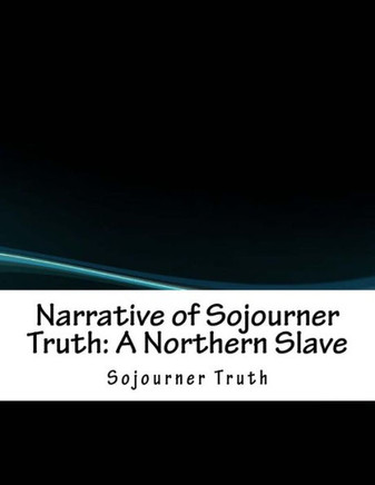 Narrative Of Sojourner Truth : A Northern Slave