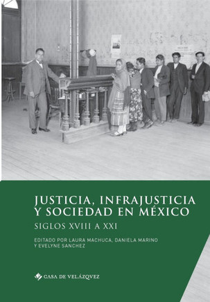 Justicia, infrajusticia y sociedad en M?ico: Siglos XVIII a XXI