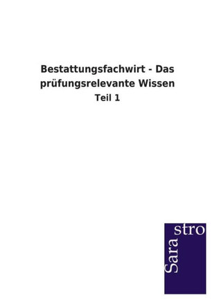 Bestattungsfachwirt - Das Prufungsrelevante Wissen