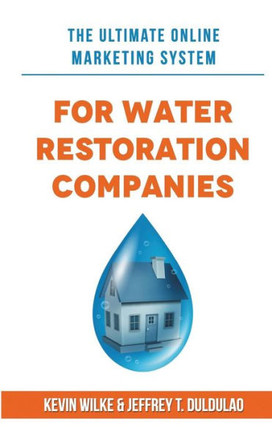 The Ultimate Online Marketing System For Water Restoration Companies