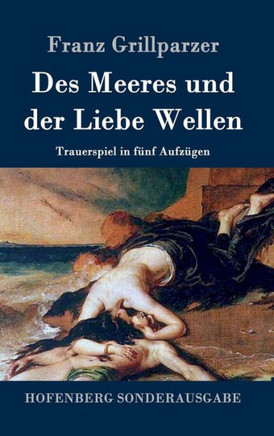 Des Meeres und der Liebe Wellen: Trauerspiel in f?f Aufz?en