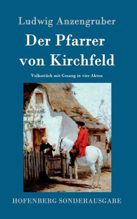 Der Pfarrer von Kirchfeld: Volksst?k mit Gesang in vier Akten