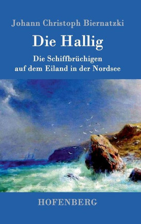 Die Hallig: oder Die Schiffbr?higen auf dem Eiland in der Nordsee