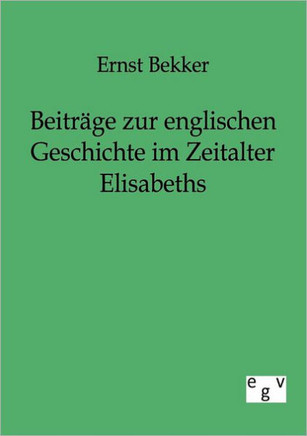 Beitr?e zur englischen Geschichte im Zeitalter Elisabeths