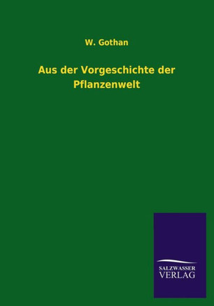 Aus der Vorgeschichte der Pflanzenwelt Aus der Vorgeschichte der Pflanzenwelt