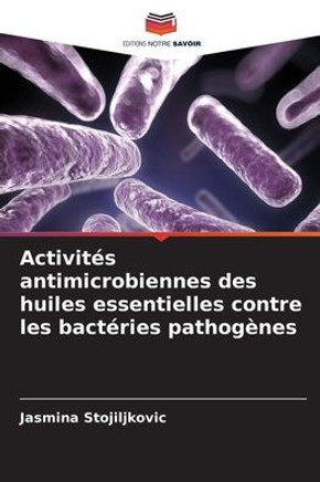 Activit? antimicrobiennes des huiles essentielles contre les bact?ies pathog?es