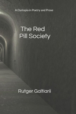 The Red Pill Society : A Dystopia In Poetry And Prose