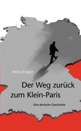 Der Weg zur?k zum Klein-Paris: Eine deutsche Geschichte