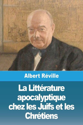 La Litt?ature apocalyptique chez les Juifs et les Chr?iens