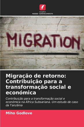 Migra?o de retorno: Contribui?o para a transforma?o social e econ?ica