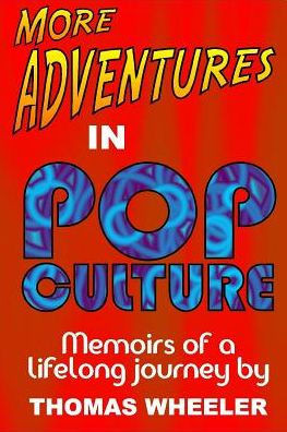 More Adventures In Pop Culture : Memoirs Of A Lifelong Journey