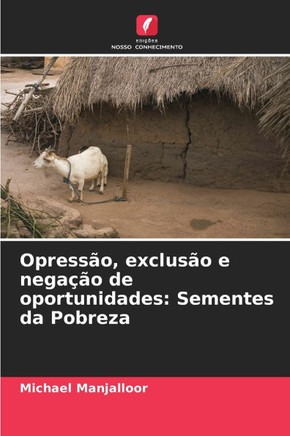 Opress?, exclus? e nega?o de oportunidades: Sementes da Pobreza