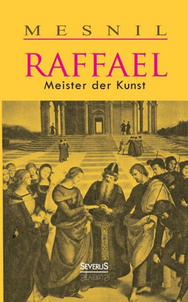Raffael: Meister der Kunst